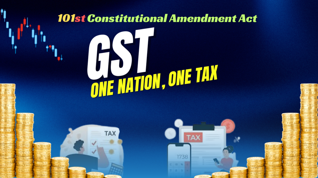 101st Constitutional Amendment Act,2016 : GST DECODED